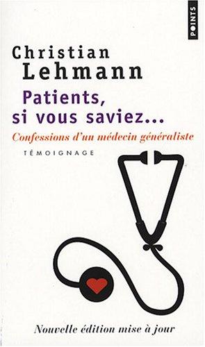 Patients, si vous saviez... : confessions d'un médecin généraliste : témoignage