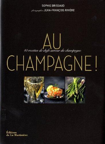 Au champagne ! : 40 recettes de chefs autour du champagne