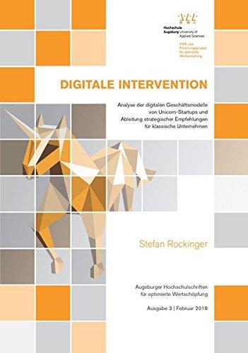 Digitale Intervention: Analyse der digitalen Geschäftsmodelle von Unicorn-Startups und Ableitung strategischer Empfehlungen für klassische Unternehmen ... für optimierte Wertschöpfung)