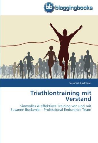 Triathlontraining mit Verstand: Sinnvolles & effektives Training von und mit Susanne Buckenlei - Professional Endurance Team