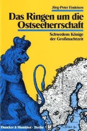 Das Ringen um die Ostseeherrschaft: Schwedens Könige der Großmachtzeit