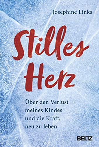 Stilles Herz: Über den Verlust meines Kindes und die Kraft, neu zu leben