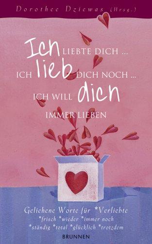 Ich liebte dich ... Ich lieb dich noch ... ich will dich immer lieben