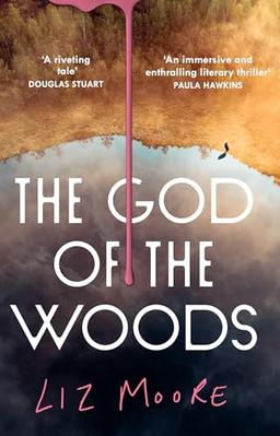 The God of the Woods: The unforgettable new literary mystery thriller from New York Times best-selling author Liz Moore