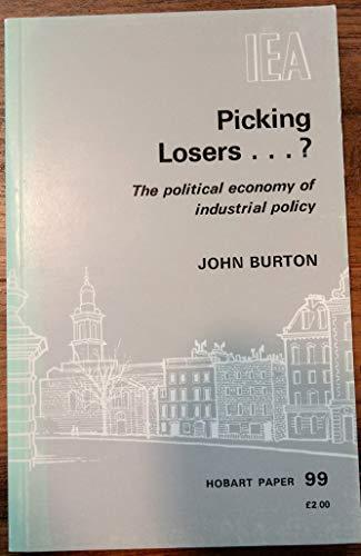 Picking Losers the Political Economy of Industrial Policy (Hobart Papers No. 99)