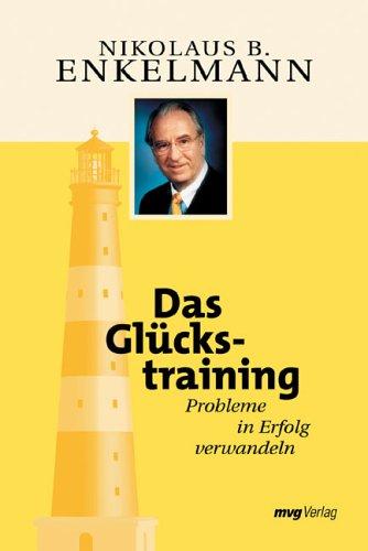 Das Glückstraining. Sonderausgabe. Probleme in Erfolg verwandeln