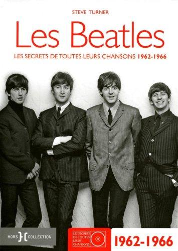 Les Beatles : les secrets de toutes leurs chansons. Vol. 1. 1962-1966