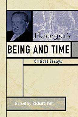 Heidegger's Being and Time: Critical Essays (CRITICAL ESSAYS ON THE CLASSICS)