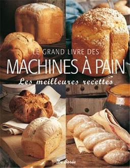 Le grand livre des machines à pain : les meilleures recettes