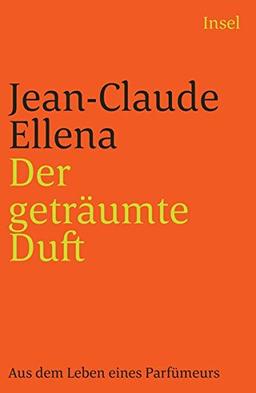 Der geträumte Duft: Aus dem Leben eines Parfümeurs