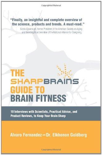 The Sharp Brains Guide to Brain Fitness: 18 Interviews with Scientists, Practical Advice, and Product Reviews, to Keep Your Brain Sharp