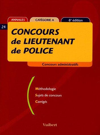 Concours de lieutenant de police : annales catégorie A : méthodologie, sujets de concours, corrigés