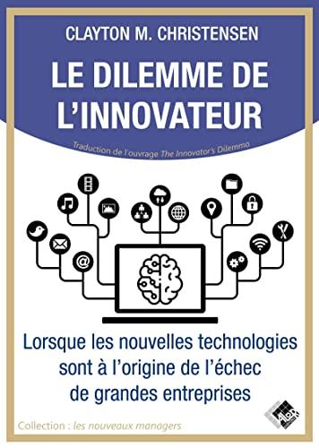 Le dilemme de l'innovateur : lorsque les nouvelles technologies sont à l'origine de l'échec de grandes entreprises