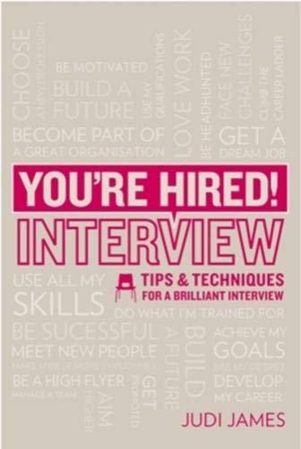 You're Hired! Interview: Tips and techniques for a brilliant interview