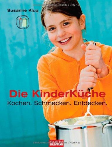 Die Kinderküche: Kochen, schmecken, entdecken -