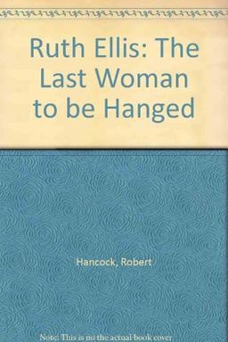 Ruth Ellis: The Last Woman to be Hanged