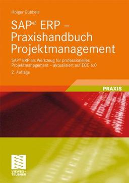 SAP ERP - Praxishandbuch Projektmanagement: SAP ERP als Werkzeug für professionelles Projektmanagement - aktualisiert auf ECC 6.0 (German Edition)