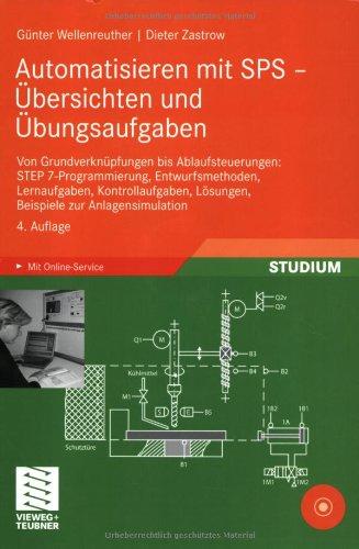 Automatisieren mit SPS - Übersichten und Übungsaufgaben: Von Grundverknüpfungen bis Ablaufsteuerungen: STEP 7-Programmierung, Entwurfsmethoden, ... Lösungen, Beispiele zur Anlagensimulation