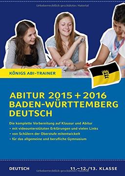 Abitur Baden-Württemberg 2015 + 2016 - Prüfungstraining Deutsch.: Die komplette Vorbereitung in der Oberstufe auf Klausur und Abitur