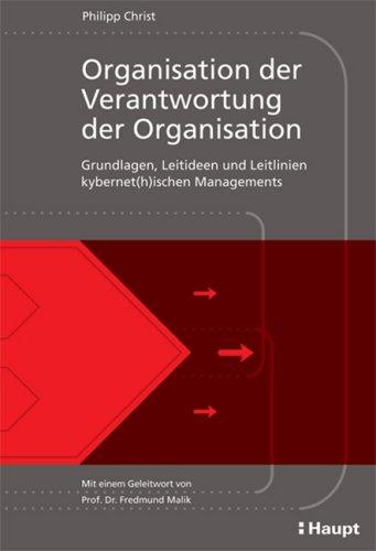 Organisation der Verantwortung der Organisation: Grundlagen, Leitideen und Leitlinien kybernet(h)ischen Managements