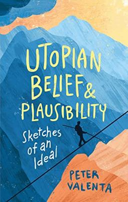 Utopian Belief & Plausibility: Sketches of an Ideal