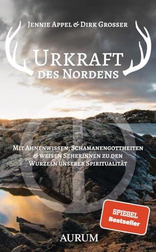 Urkraft des Nordens: Mit Ahnenwissen, Schamanengottheiten und weisen Seherinnen zu den Wurzeln unserer Spiritualität