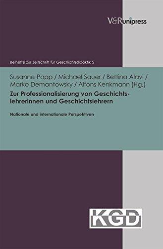 Zur Professionalisierung von Geschichtslehrerinnen und Geschichtslehrern - nationale und internationale Perspektiven (Beihefte zur Zeitschrift für Geschichtsdidaktik)