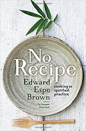 No Recipe: Cooking as Spiritual Practice