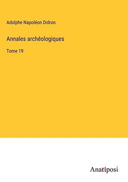 Annales archéologiques: Tome 19