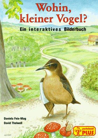 Wohin, kleiner Vogel? Ein interaktives Bilderbuch