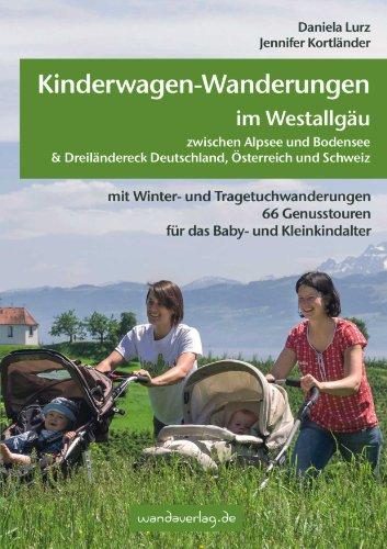 Kinderwagen-Wanderungen im Westallgäu zwischen Alpsee und Bodensee & Dreiländereck Deutschland, Österreich und Schweiz: mit Winter- und ... Genusstouren für das Baby- und Kleinkindalter