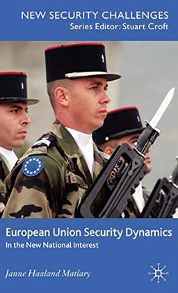 European Union Security Dynamics: In the New National Interest (New Security Challenges)