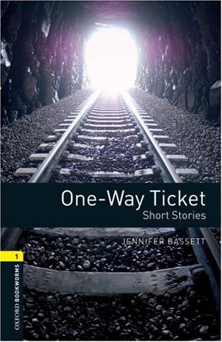 6. Schuljahr, Stufe 2 - One-Way Ticket - Neubearbeitung: Three Short Stories. Reader: 400 Headwords (Oxford Bookworms - Human Interest)