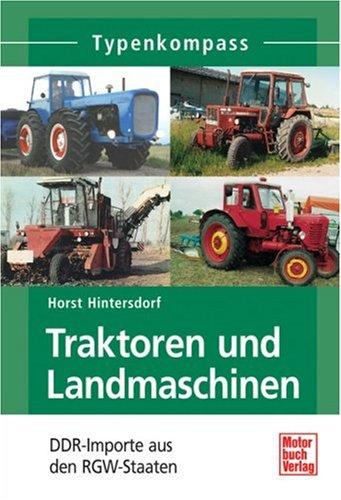 Traktoren und Landmaschinen: DDR-Importe aus den RGW-Staaten (Typenkompass)