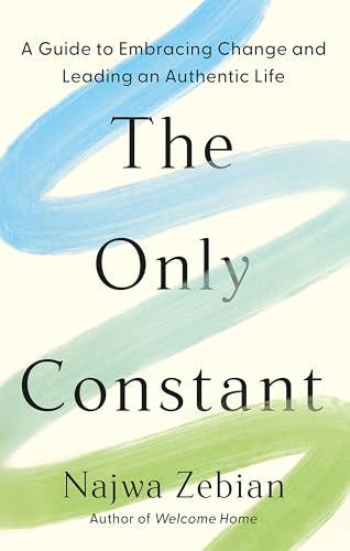 The Only Constant: A Guide to Embracing Change and Leading an Authentic Life