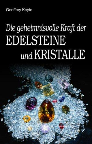 Die geheimnisvolle Kraft der Edelsteine und Kristalle