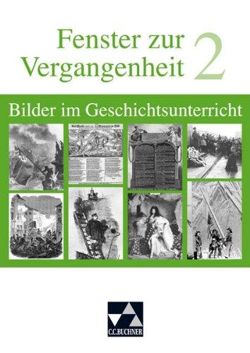 Begleitmaterial Geschichte / Fenster zur Vergangenheit 2: Bilder im Geschichtsunterricht. Von der Frühen Neuzeit bis zur Zeitgeschichte