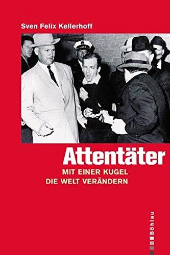 Attentäter. Mit einer Kugel die Welt verändern