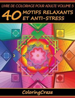 Livre de coloriage pour adulte Volume 5: 40 motifs relaxants et anti-stress, Série de livre de coloriage pour adulte par ColoringCraze (Série thérapie artistique anti-stress, Band 5)