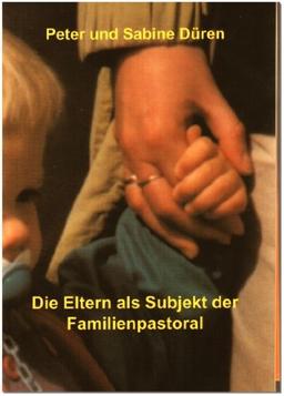 Die Eltern als Subjekt der Familienpastoral