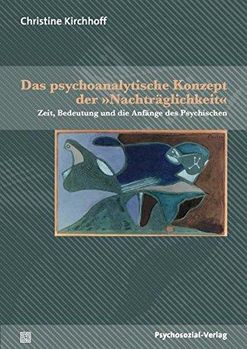 Das psychoanalytische Konzept der 'Nachträglichkeit': Zeit, Bedeutung und die Anfänge des Psychischen (Bibliothek der Psychoanalyse)