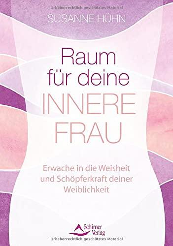 Raum für deine Innere Frau: Erwache in die Weisheit und Schöpferkraft deiner Weiblichkeit