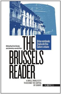 The Brussels Reader: a small world city to become the capital of Europe (Urban Notebooks, Band 6)