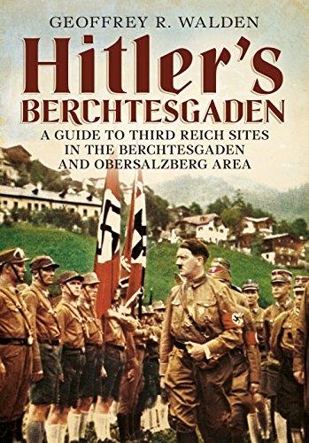 Hitler's Berchtesgaden: A Guide to Third Reich Sites in the Berchtesgaden and Obersalzberg Area