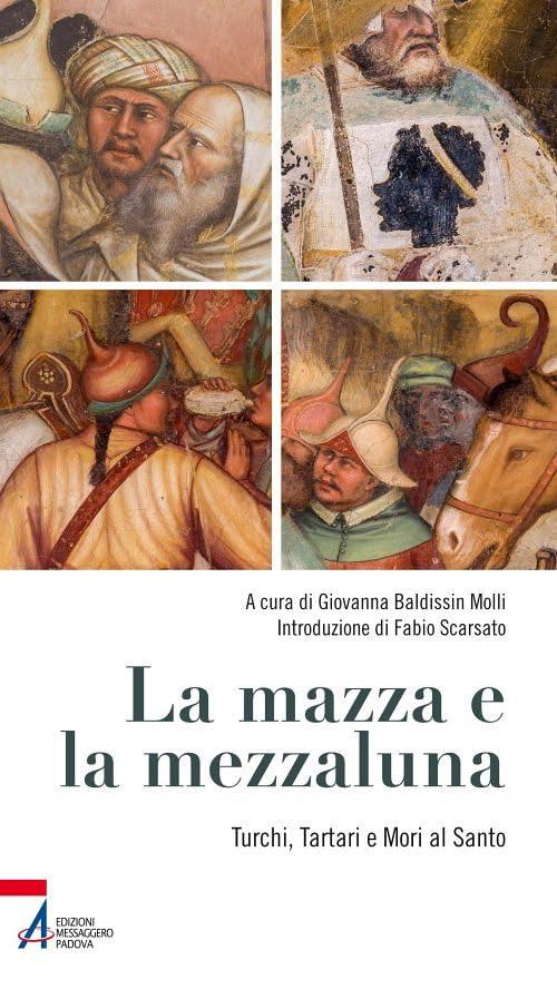 La mazza e la mezzaluna. Turchi, Tartari e Mori al Santo (Percorsi in basilica, Band 5024)