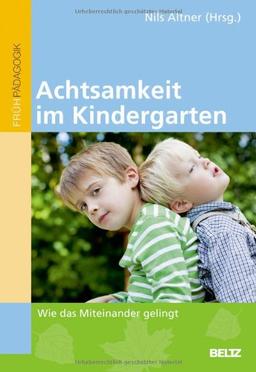 Achtsamkeit im Kindergarten: Wie das Miteinander gelingt