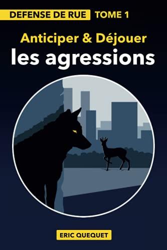 Défense de rue Tome 1: "Anticiper et déjouer les agressions"