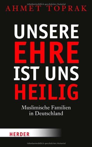 "Unsere Ehre ist uns heilig": Muslimische Familien in Deutschland