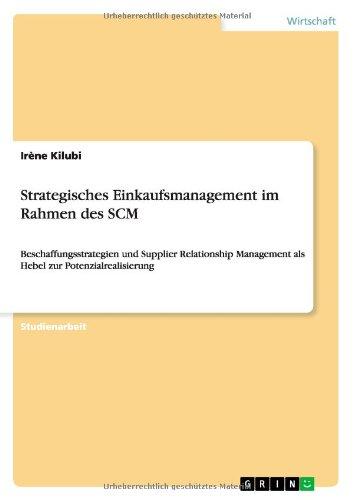 Strategisches Einkaufsmanagement im Rahmen des SCM: Beschaffungsstrategien und Supplier Relationship Management als Hebel zur Potenzialrealisierung