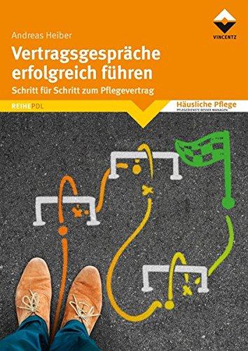 Vertragsgespräche erfolgreich führen: Schritt für Schritt zum Pflegevertrag (Reihe PDL)